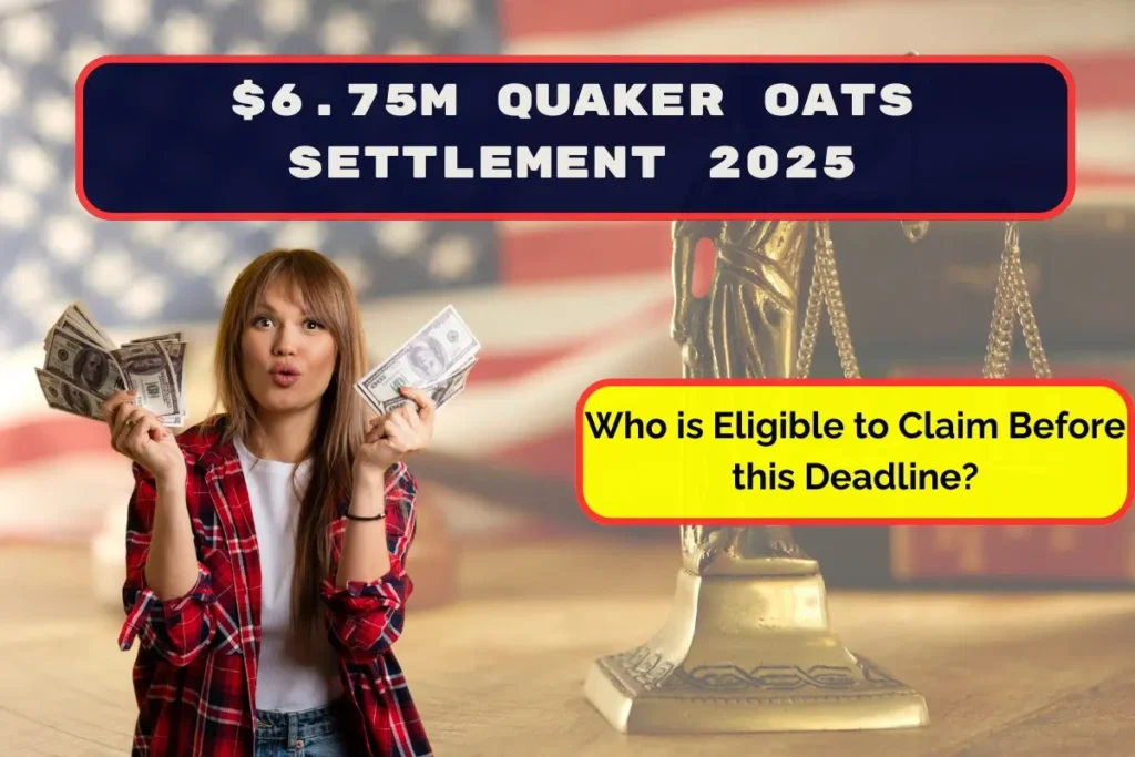 $6.75M Quaker Oats Settlement 2025: Who is Eligible to Claim Before this Deadline?