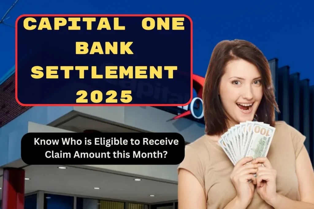Capital One Bank Settlement 2025 - Know Who is Eligible to Receive Claim Amount this Month?