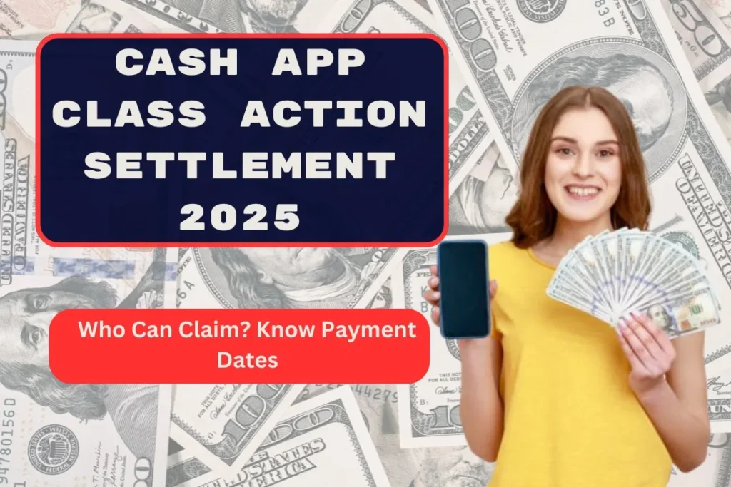 Cash App Class Action Settlement 2025 - Who Can Claim? Know Payment Dates