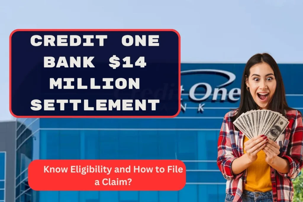 Credit One Bank $14 million Settlement 2025 : Know Eligibility and How to File a Claim?