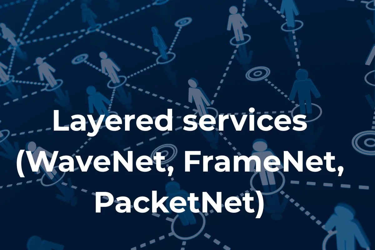 Layered services (WaveNet, FrameNet, PacketNet) - Know the Complete Guide Here