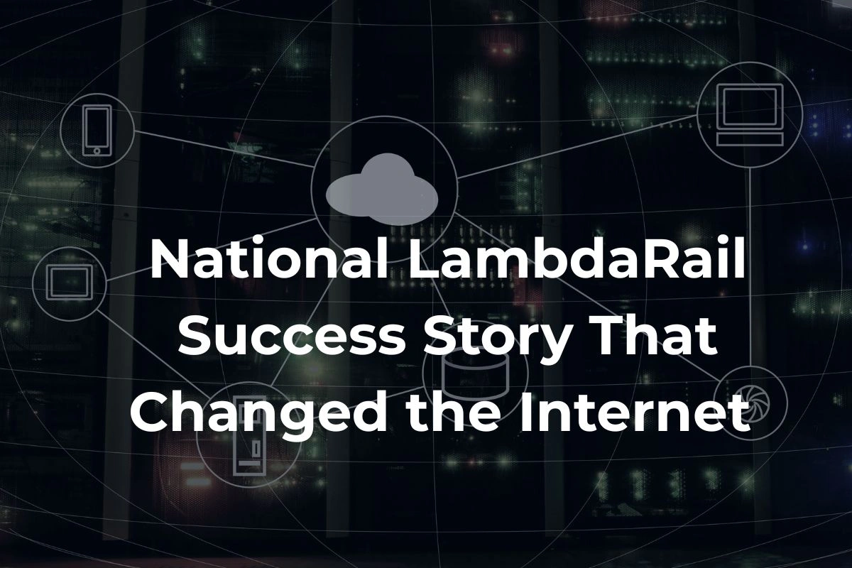 National LambdaRail Success Story That Changed the Internet