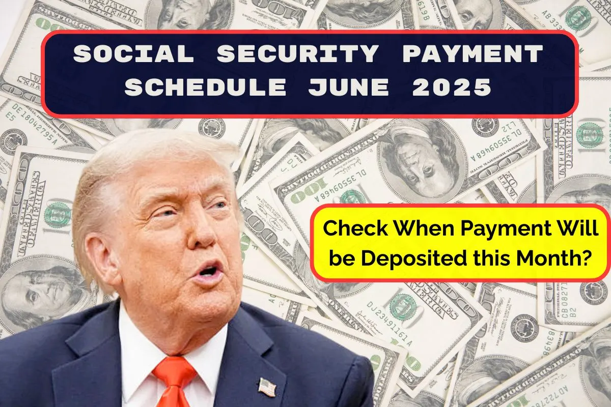 Social Security Payment Schedule June 2025 - Check When Payment Will be Deposited this Month?