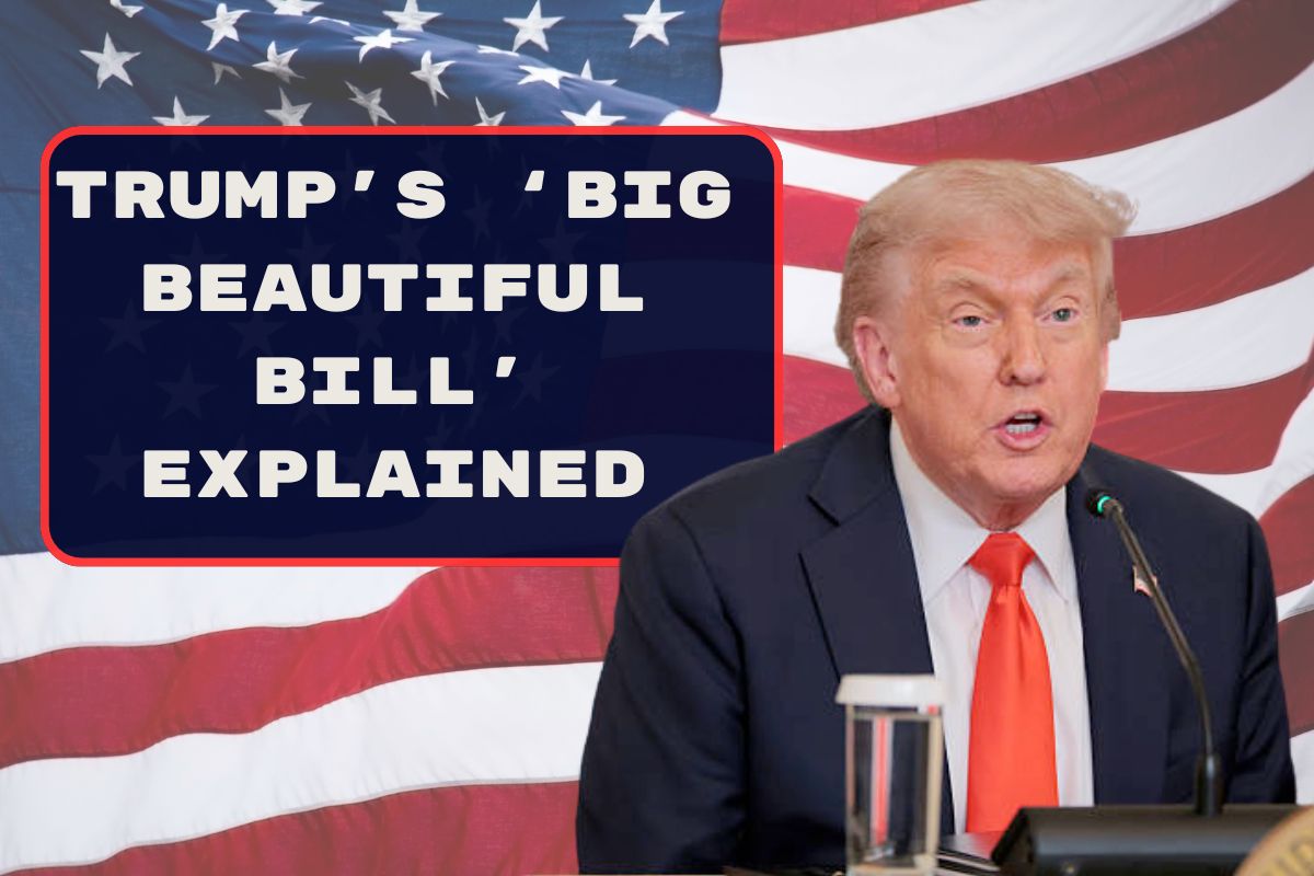 Trump’s ‘Big Beautiful Bill’ Explained: What It Means for You & Why it Matters?