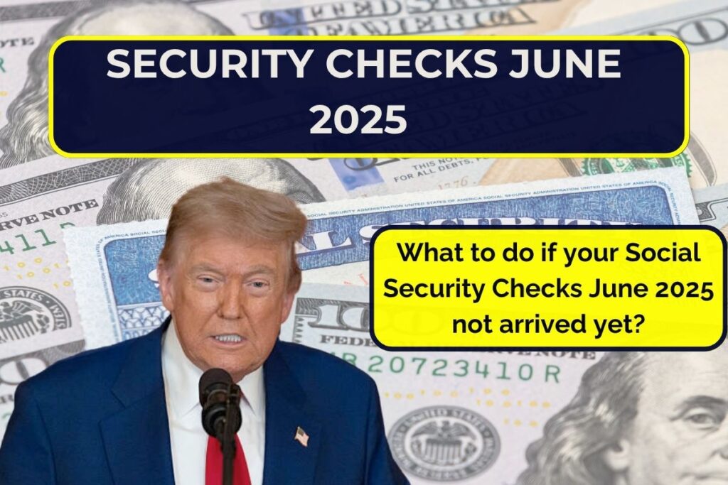What to do if your Social Security Checks June 2025 not arrived yet?