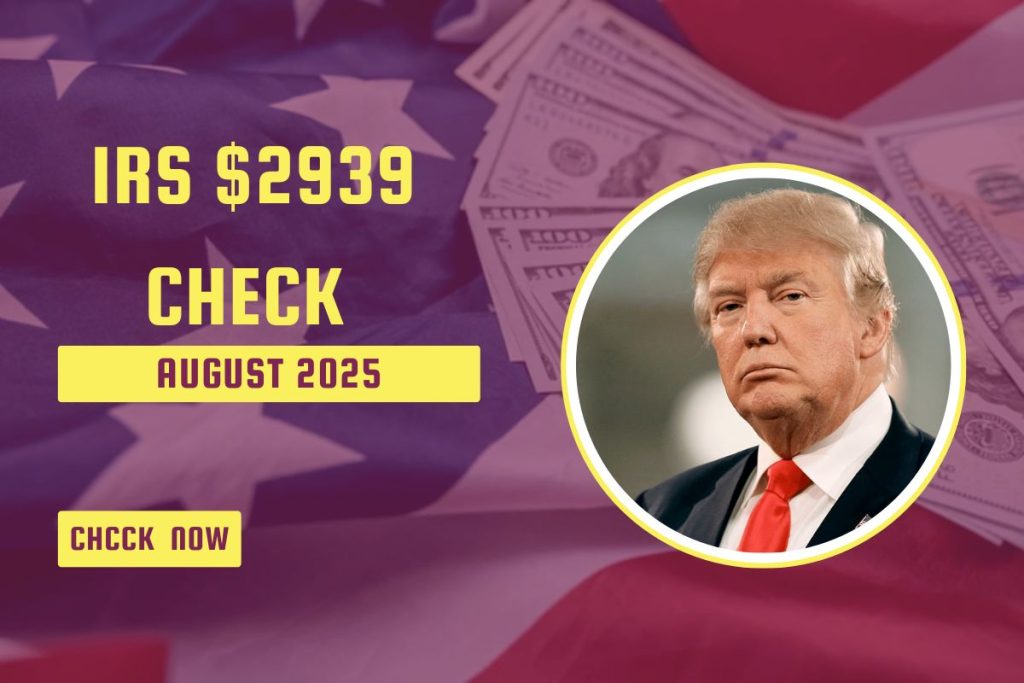 Getting $2,939 from the IRS This August? Here’s Who Qualifies and How to Claim It