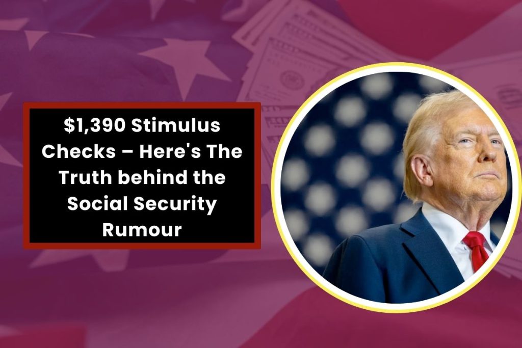 $1,390 Stimulus Checks – Here's The Truth behind the Social Security Rumour