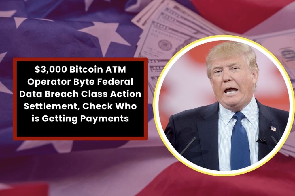 $3,000 Bitcoin ATM Operator Byte Federal Data Breach Class Action Settlement, Check Who is Getting Payments