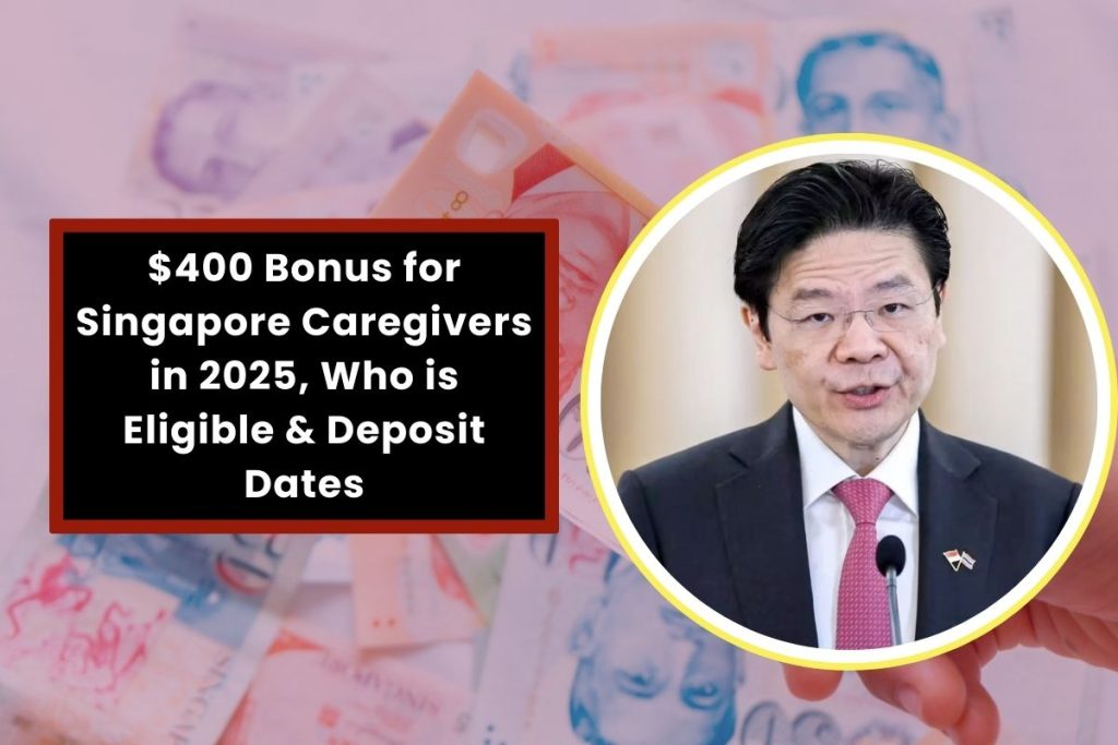 $400 Bonus for Singapore Caregivers in 2025, Who is Eligible & Deposit Dates