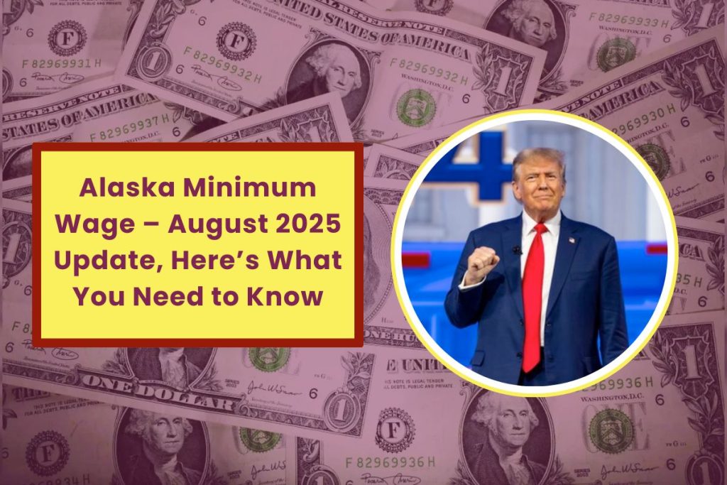 Alaska Minimum Wage – August 2025 Update, Here’s What You Need to Know