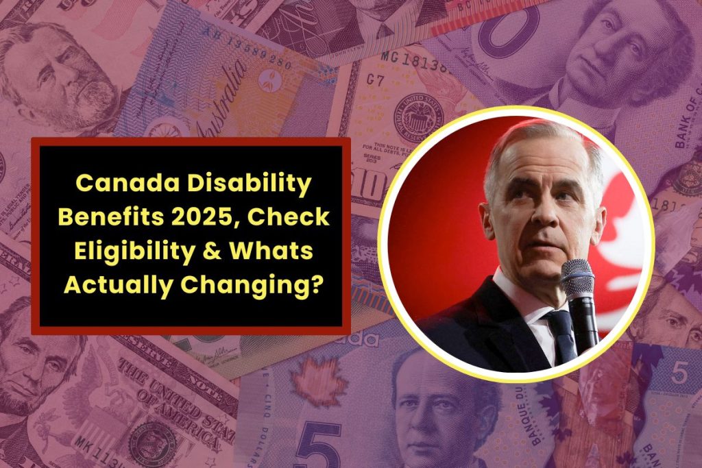 Canada Disability Benefits 2025, Check Eligibility & Whats Actually Changing?