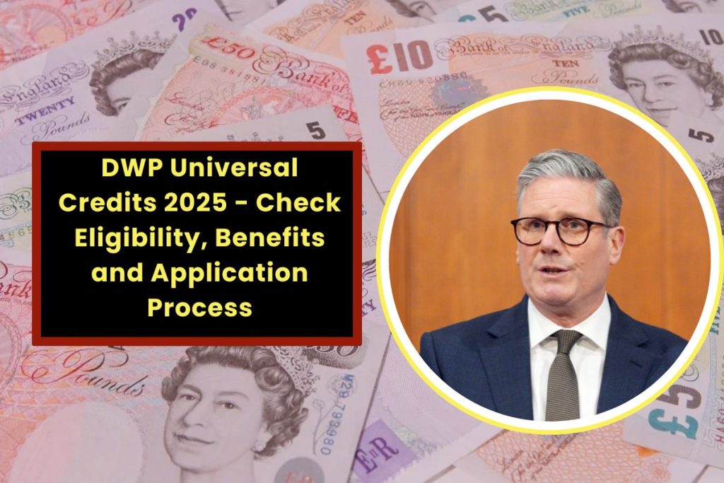 DWP Universal Credits 2025 - Check Eligibility, Benefits and Application Process