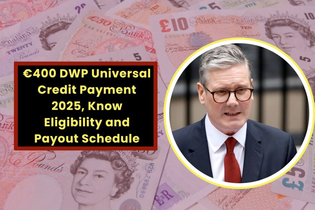 €400 DWP Universal Credit Payment 2025, Know Eligibility and Payout Schedule