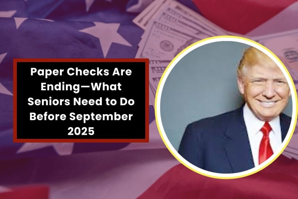 Paper Checks Are Ending—What Seniors Need to Do Before September 2025